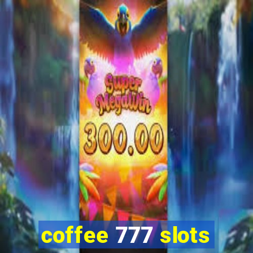 coffee 777 slots